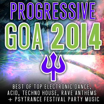 Various Artists - Progressive Goa 2014 (Top 30 Best of Electronic Dance, Techno, House, Psytrance Festival Party)