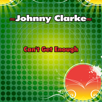 Johnny Clarke - Can't Get Enough - Single