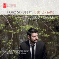 Ilker Arcayürek & Simon Lepper - Schubert: Der Einsame