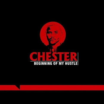 Chester - Beginning of My Hustle