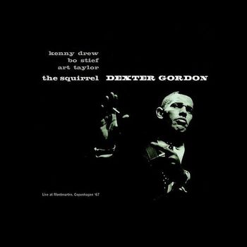 Dexter Gordon - The Squirrel (Live at Montmartre, Copenhagen 1967) [feat. Art Taylor, Kenny Drew & Bo Stief]