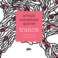 Artvark Saxophone Quartet - Trance (A Symphonic Poem for Hogs and a Truffle)