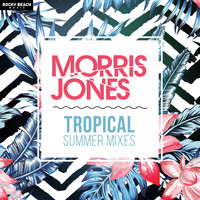 Morris Jones - Tropical Summer Mixes