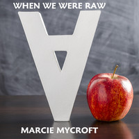 Marcie Mycroft - When We Were Raw