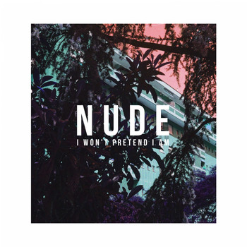Nude - I Won't Pretend I Am