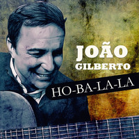 Joao Gilberto - Ho-ba-la-la