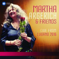 Martha Argerich - Martha Argerich and Friends Live from the Lugano Festival 2016