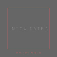 RK featuring Nate Monoxide - Intoxicated