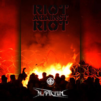 Blaakyum - Riot Against Riot