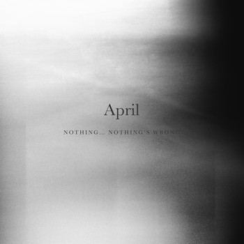 April - Nothing... Nothing's Wrong