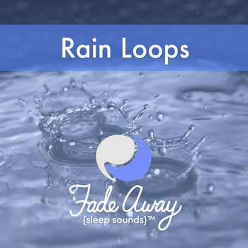 Fade Away Sleep Sounds - Rain Loops
