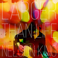 Nelson King - Larger Than Life