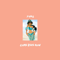 Yung - Come here now