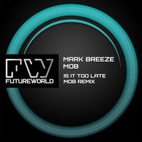 Mark Breeze & MOB - Is It Too Late (MOB Remix)