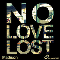MADISON - No Love Lost