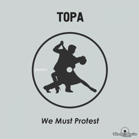 Topa - We Must Protest