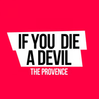 The Provence - If You Die A Devil
