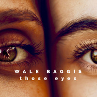 Wale Baggis - Those Eyes
