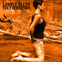 The Far Horizon - Loopín Blues