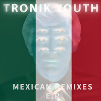 Tronik Youth - Abandoned - Mexican Remix ep