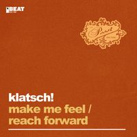 Klatsch! - Make Me Feel / Reach Forward