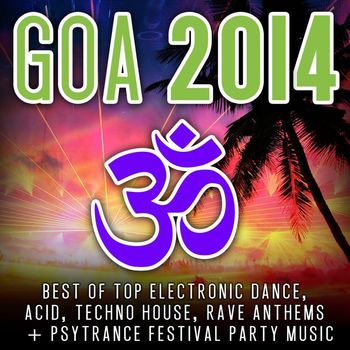 Various Artists - Goa 2014 (Top 30 Best of Top Electronic Dance, Acid, Techno, House, Rave Anthems, Psytrance)