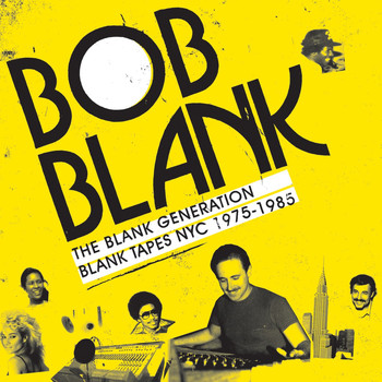 Bob Blank - The Blank Generation - Blank Tapes NYC 1971 - 1985