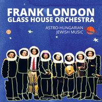 Frank London - Glass House Orchestra - Astro-Hungarian Jewish Music