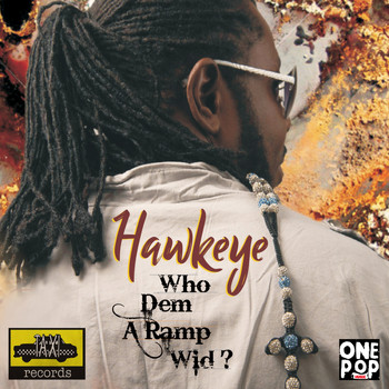 Hawkeye - Who Dem A Ramp Wid - Single