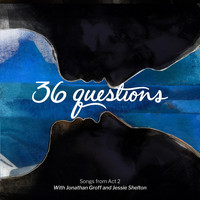 36 Questions - 36 Questions: Songs from Act 2