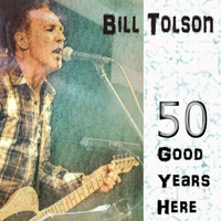 Bill Tolson - Fifty Good Years Here