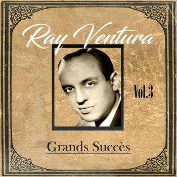 Ray Ventura - Ray Ventura - Grands Succès, Vol. 3