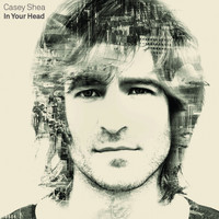 Casey Shea - In Your Head
