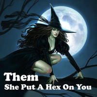 Them - She Put a Hex on You
