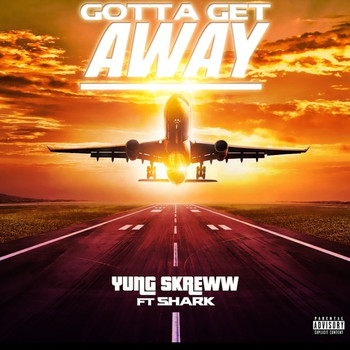 Yung Skreww - Gotta Get Away (Explicit)
