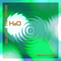 Hiroaki Kato - H₂O (Relax in the Water)