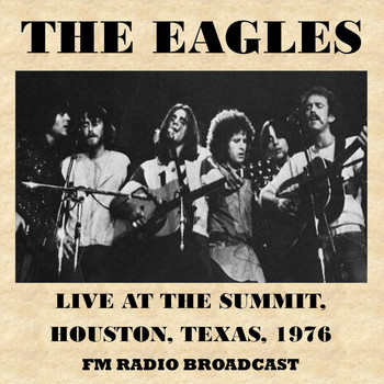 The Eagles - Live at the Summit, Houston, Texas, 1976 (Fm Radio Broadcast)