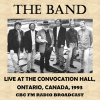 The Band - Live at the Convocation Hall, Ontario, Canada, 1993 (Fm Radio Broadcast)