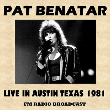 Pat Benatar - Live in Austin, Texas, 1981 (Fm Radio Broadcast)