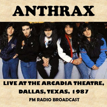 Anthrax - Live at the Arcadia Theatre, Dallas, Texas, 1987 (Fm Radio Broadcast)