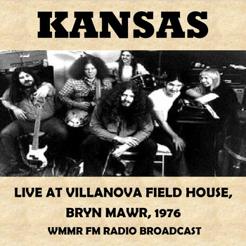 Kansas - Live at the Villanova Field House, Bryn Mawr, 1976 (Fm Radio Broadcast)