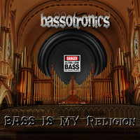Bassotronics - Bass Is My Religion