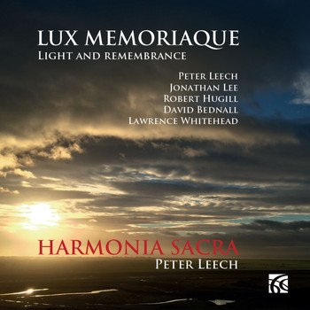 Harmonia Sacra & Peter Leech - Lux Memoriaque: Light and Remembrance