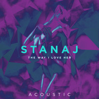 Stanaj - The Way I Love Her (Acoustic)