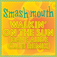 Smash Mouth - Walkin' On The Sun (Dave Aude Club Remix)
