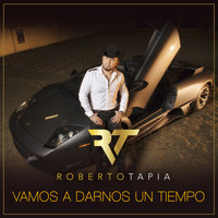 Roberto Tapia - Vamos A Darnos Un Tiempo