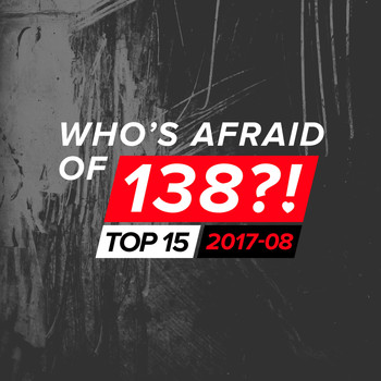 Various Artists - Who's Afraid Of 138?! Top 15 - 2017-08