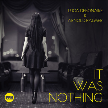 Luca Debonaire & Arnold Palmer - It Was Nothing