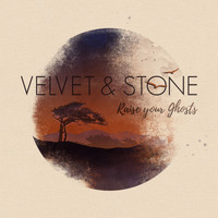 Velvet & Stone - Raise Your Ghosts
