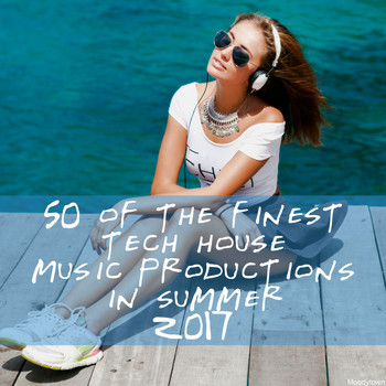 Various Artists - 50 of the Finest Tech House Music Productions in Summer 2017